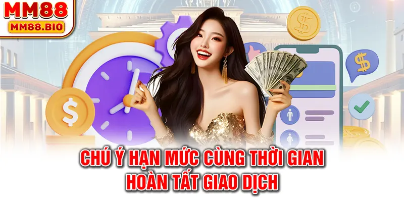 Chú ý hạn mức cùng thời gian hoàn tất giao dịch