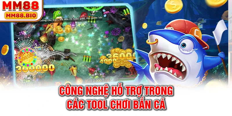 Công nghệ hỗ trợ trong các tool chơi bắn cá