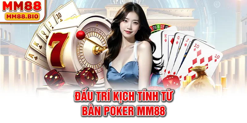 Đấu trí kịch tính từ bàn poker MM88