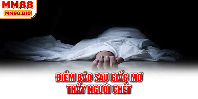 Điềm báo sau giấc mơ thấy người chết
