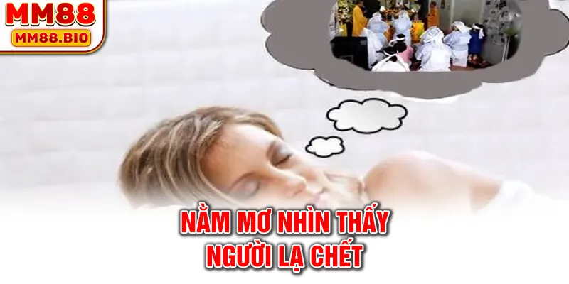 Nằm mơ nhìn thấy người lạ chết