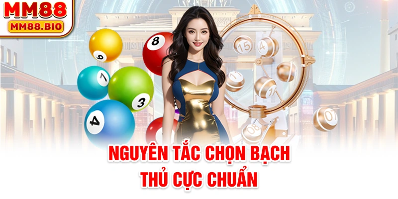 Nguyên tắc chọn bạch thủ cực chuẩn