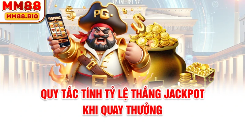 Quy tắc tính tỷ lệ thắng Jackpot khi quay thưởng