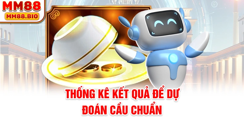 Thống kê kết quả để dự đoán cầu chuẩn