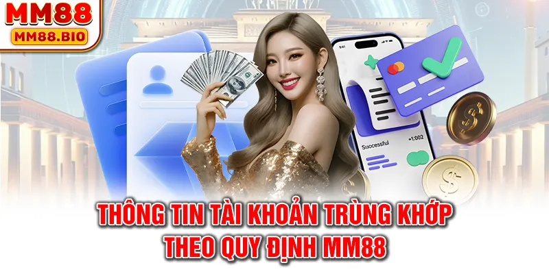 Thông tin tài khoản trùng khớp theo quy định MM88