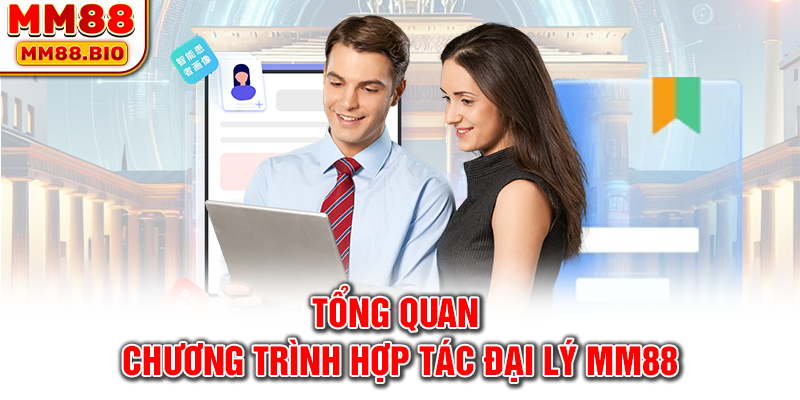 Tổng quan chương trình hợp tác đại lý MM88