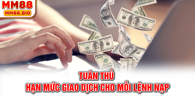 Tuân thủ hạn mức giao dịch cho mỗi lệnh nạp