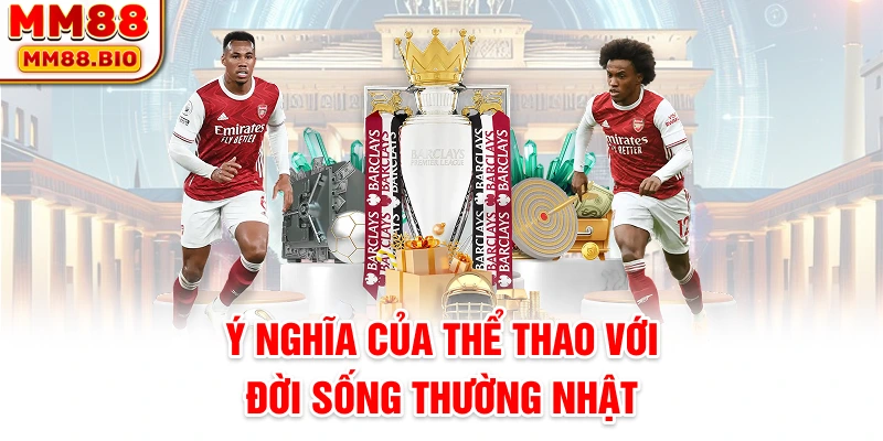 Ý nghĩa của thể thao với đời sống thường nhật