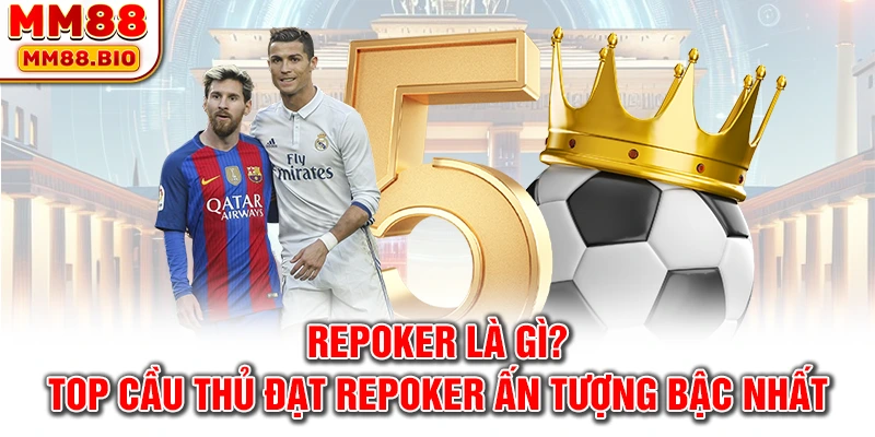 Repoker là gì? Top cầu thủ đạt repoker ấn tượng bậc nhất