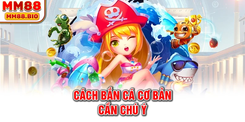Cách bắn cá cơ bản cần chú ý