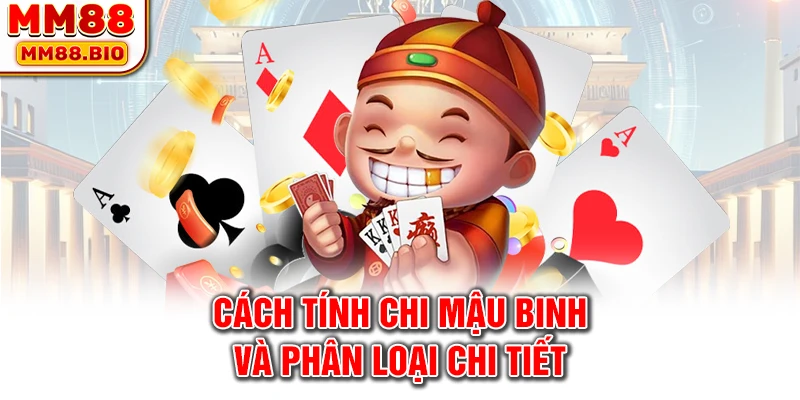 Cách tính chi mậu binh và phân loại chi tiết