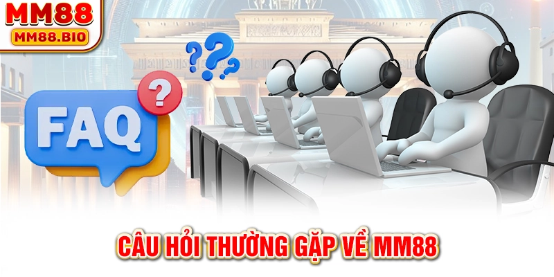 Câu hỏi thường gặp về MM88