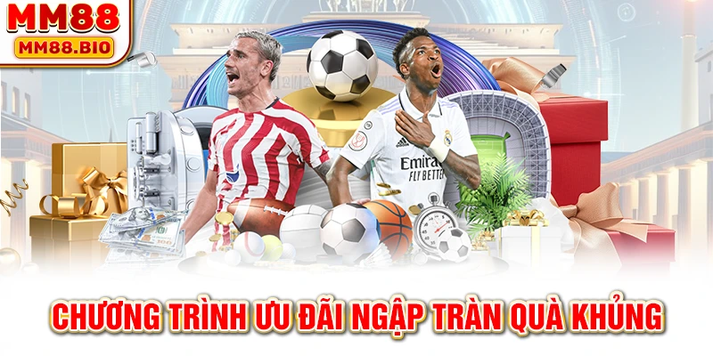 Chương trình ưu đãi ngập tràn quà khủng