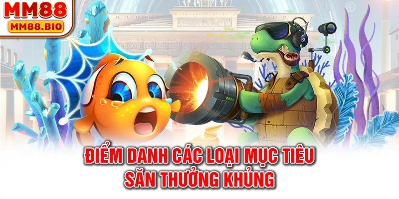 Điểm danh các loại mục tiêu săn thưởng khủng