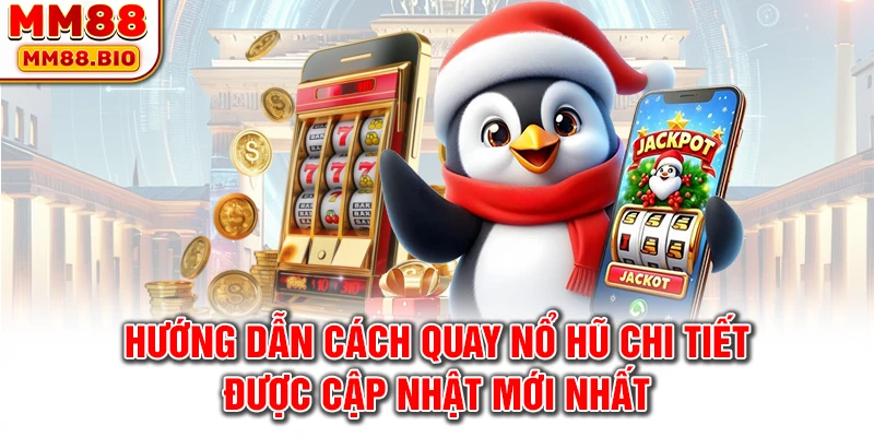 Hướng dẫn cách quay nổ hũ chi tiết được cập nhật mới nhất