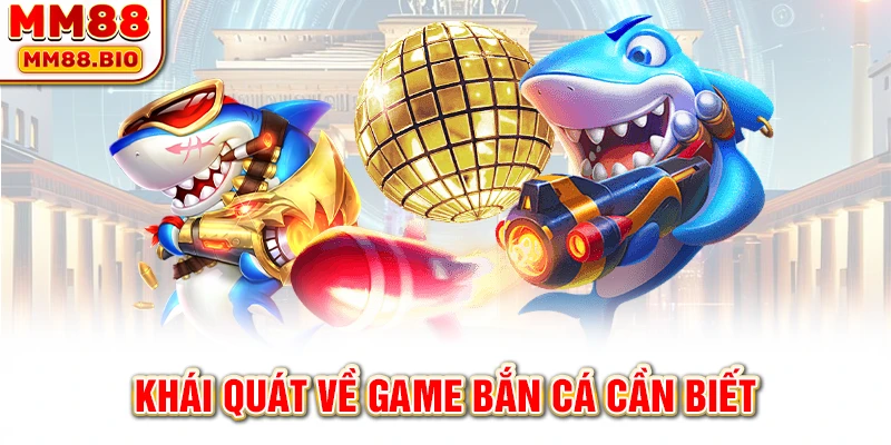 Khái quát về game bắn cá cần biết