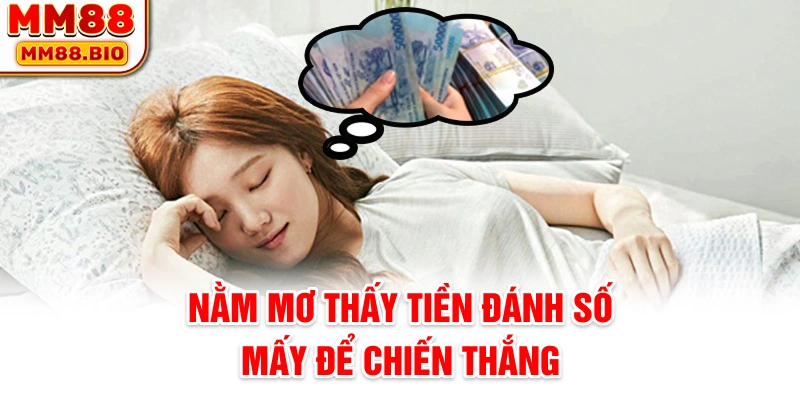 Nằm mơ thấy tiền đánh số mấy để chiến thắng