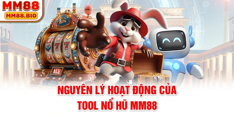 Nguyên lý hoạt động của tool nổ hũ MM88